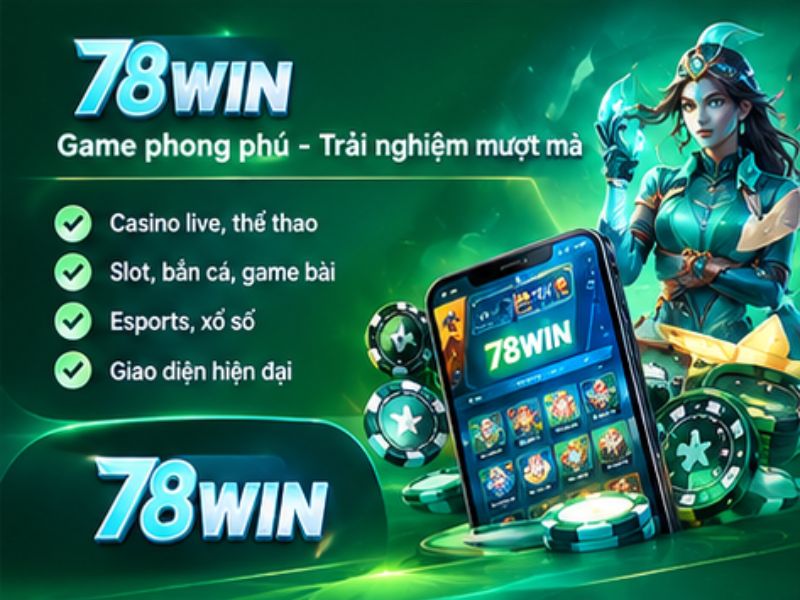 78WIN – Thiên Về Trải Nghiệm Đa Sản Phẩm